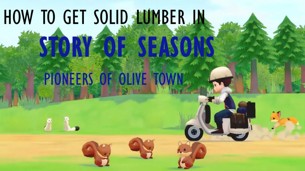 story-of-seasons-pioneers-of-olive-town-how-to-get-solid-lumber