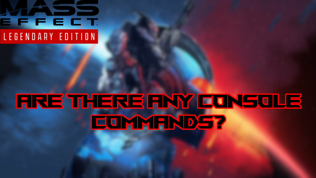 mass-effect-legendary-edition-console-commands